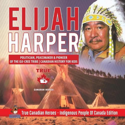 Elijah Harper - Politician, Peacemaker & Pioneer of the Oji-Cree Tribe Canadian History for Kids True Canadian Heroes - Indigenous People Of Canada Edition