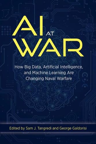 Cover image for AI at War: How Big Data Artificial Intelligence and Machine Learning Are Changing Naval Warfare