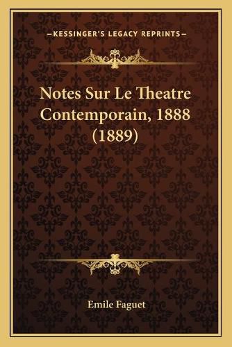 Notes Sur Le Theatre Contemporain, 1888 (1889)