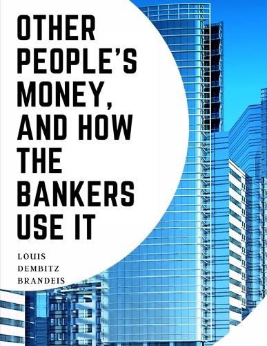 Cover image for Other People's Money, And How The Bankers Use It