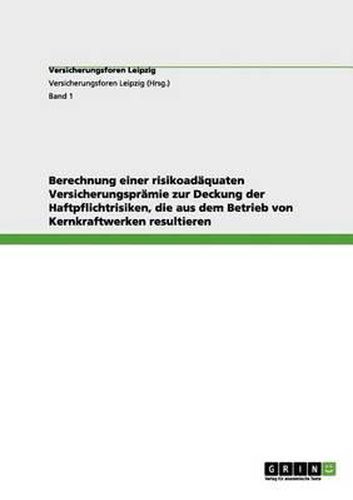 Cover image for Berechnung Einer Risikoad quaten Versicherungspr mie Zur Deckung Der Haftpflichtrisiken, Die Aus Dem Betrieb Von Kernkraftwerken Resultieren