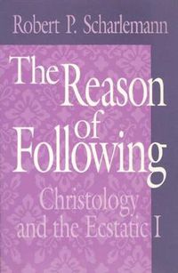 Cover image for The Reason of Following: Christology and the Ecstatic I