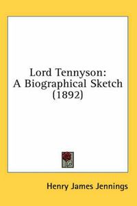 Cover image for Lord Tennyson: A Biographical Sketch (1892)