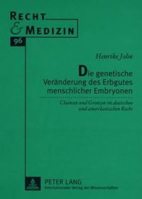 Cover image for Die Genetische Veraenderung Des Erbgutes Menschlicher Embryonen: Chancen Und Grenzen Im Deutschen Und Amerikanischen Recht