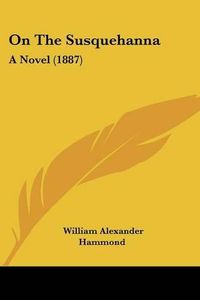 Cover image for On the Susquehanna: A Novel (1887)