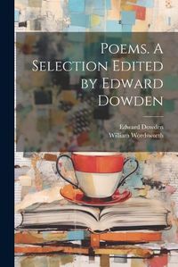 Cover image for Poems. A Selection Edited by Edward Dowden