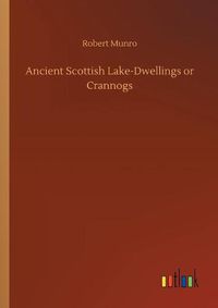 Cover image for Ancient Scottish Lake-Dwellings or Crannogs