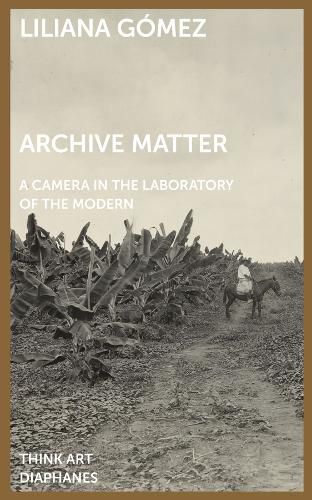 Cover image for Archive Matter - A Camera in the Laboratory of the Modern