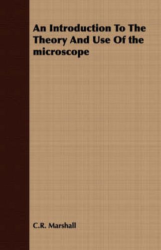 Cover image for An Introduction to the Theory and Use of the Microscope