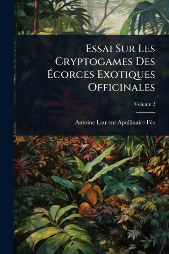Cover image for Essai Sur Les Cryptogames Des Acorces Exotiques Officinales