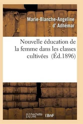 Nouvelle Education de la Femme Dans Les Classes Cultivees