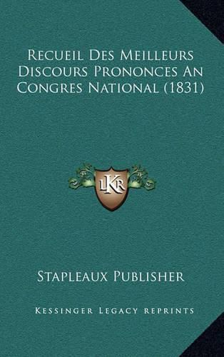 Cover image for Recueil Des Meilleurs Discours Prononces an Congres National (1831)