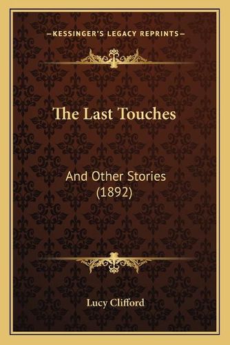Cover image for The Last Touches: And Other Stories (1892)