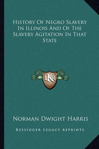 Cover image for History of Negro Slavery in Illinois and of the Slavery Agitation in That State