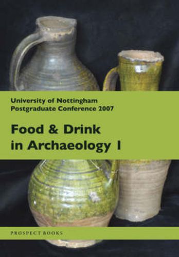 Cover image for Food and Drink in Archaeology I: University of Nottingham Postgraduate Conference 2007