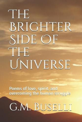 Cover image for The Brighter Side Of The Universe: Poems of love, spirit, and overcoming the human struggle