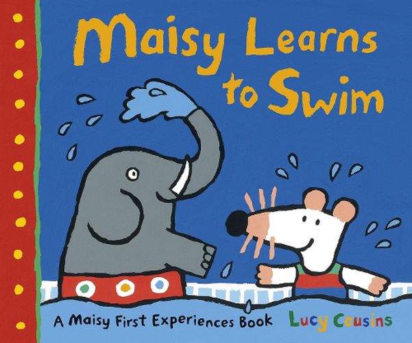 Cover image for Maisy Learns to Swim: A Maisy First Experience Book