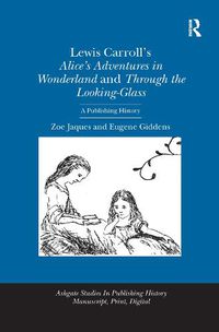 Cover image for Lewis Carroll's Alice's Adventures in Wonderland and Through the Looking-Glass: A Publishing History