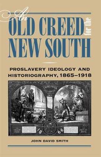 An Old Creed for the New South: Proslavery Ideology and Historiography, 1865-1918