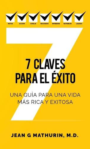 7 Claves Para El Exito: Una guia para una vida mas rica y exitosa