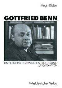 Cover image for Gottfried Benn: Ein Schriftsteller Zwischen Erneuerung Und Reaktion