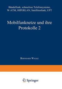 Cover image for Mobilfunknetze Und Ihre Protokolle 2: Bundelfunk, Schnurlose Telefonsysteme, W-Atm, Hiperlan, Satellitenfunk, Upt