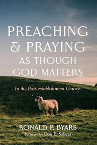 Cover image for Preaching and Praying as Though God Matters