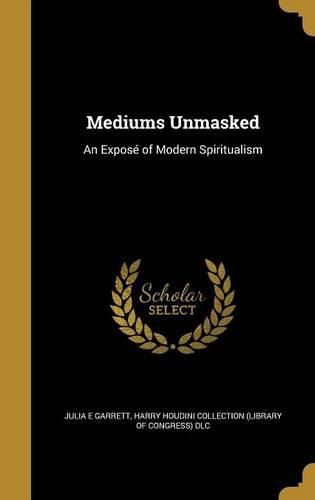 Cover image for Mediums Unmasked: An Expose of Modern Spiritualism