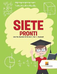 Cover image for Siete Pronti: Libri Per Bambini Di 10 Anni Vol. 1 Decimali