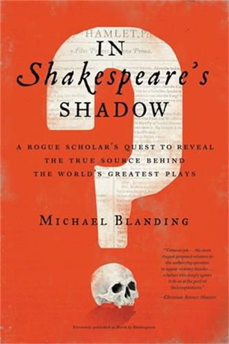 Cover image for In Shakespeare's Shadow: A Rogue Scholar's Quest to Reveal the True Source Behind the World's Greatest Plays