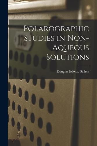 Cover image for Polarographic Studies in Non-aqueous Solutions