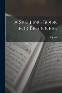 Cover image for A Spelling Book for Beginners