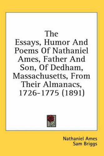 The Essays, Humor and Poems of Nathaniel Ames, Father and Son, of Dedham, Massachusetts, from Their Almanacs, 1726-1775 (1891)