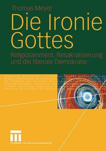 Die Ironie Gottes: Religiotainment, Resakralisierung und die liberale Demokratie