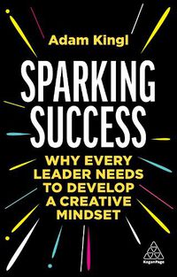 Cover image for Sparking Success: Why Every Leader Needs to Develop a Creative Mindset