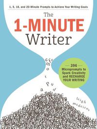 Cover image for The 1-Minute Writer: 396 Microprompts to Spark Creativity and Recharge Your Writing