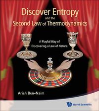 Cover image for Discover Entropy And The Second Law Of Thermodynamics: A Playful Way Of Discovering A Law Of Nature