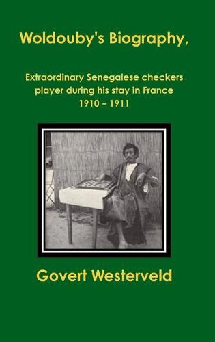 Woldouby's Biography, Extraordinary Senegalese Checkers Player During His Stay in France 1910 - 1911.