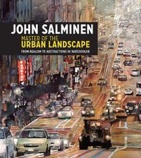 Cover image for John Salminen - Master of the Urban Landscape: From realism to abstractions in watercolor