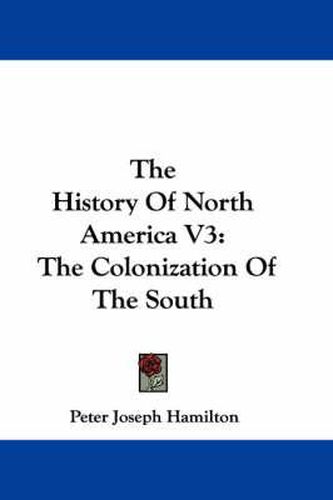 The History of North America V3: The Colonization of the South