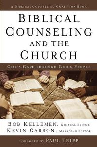 Cover image for Biblical Counseling and the Church: God's Care Through God's People