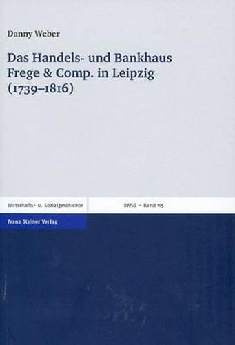 Cover image for Das Handels- Und Bankhaus Frege & Comp. in Leipzig (1739-1816)