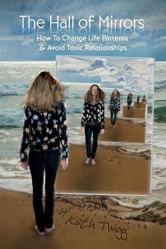 Cover image for The Hall of Mirrors: How to Change Life Patterns and Avoid Toxic Relationships