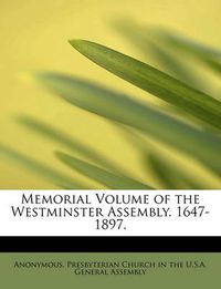 Cover image for Memorial Volume of the Westminster Assembly. 1647-1897.