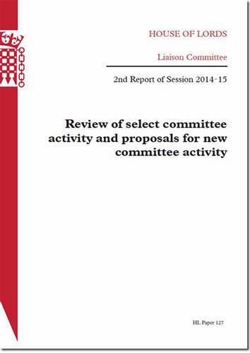 Review of select committee activity and proposals for new committee activity: 2nd report of session 2014-15