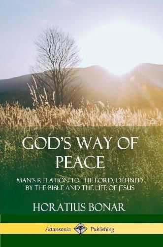 Cover image for God's Way of Peace: Man's Relation to the Lord, Defined by the Bible and the Life of Jesus