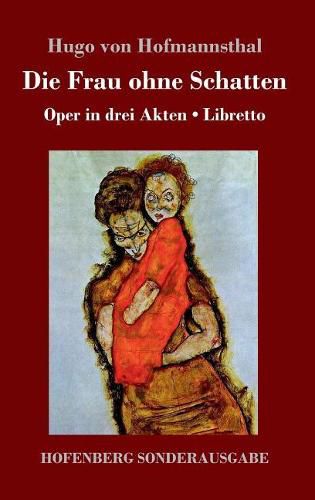 Die Frau ohne Schatten: Oper in drei Akten / Libretto