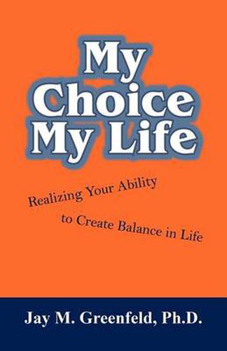 Cover image for My Choice - My Life: Realizing Your Ability to Create Balance in Life