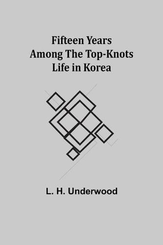 Cover image for Fifteen Years Among the Top-Knots Life in Korea