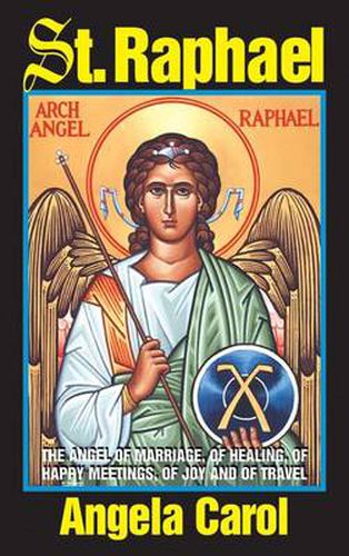 Cover image for St. Raphael: Angel of Marriage, of Healing, of Happy Meetings, of Joy and of Travel